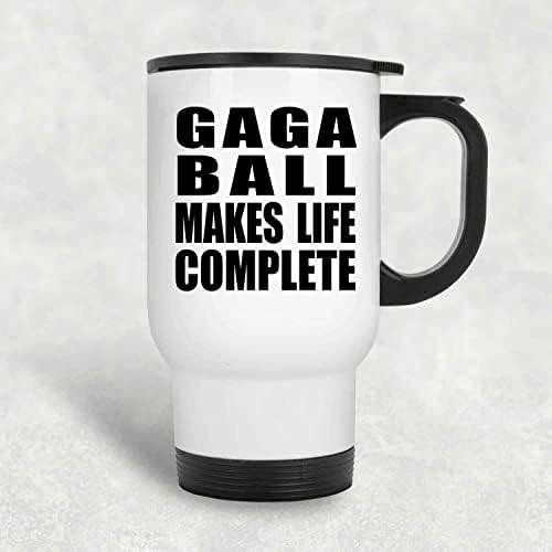 Designsify Gaga Ball הופך את החיים למושלמים, ספל נסיעות לבן 14oz כוס מבודד מפלדת אל חלד, מתנות ליום הולדת יום הולדת חג המולד חג המולד